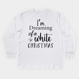 I'm dreaming of a white Christmas Kids Long Sleeve T-Shirt